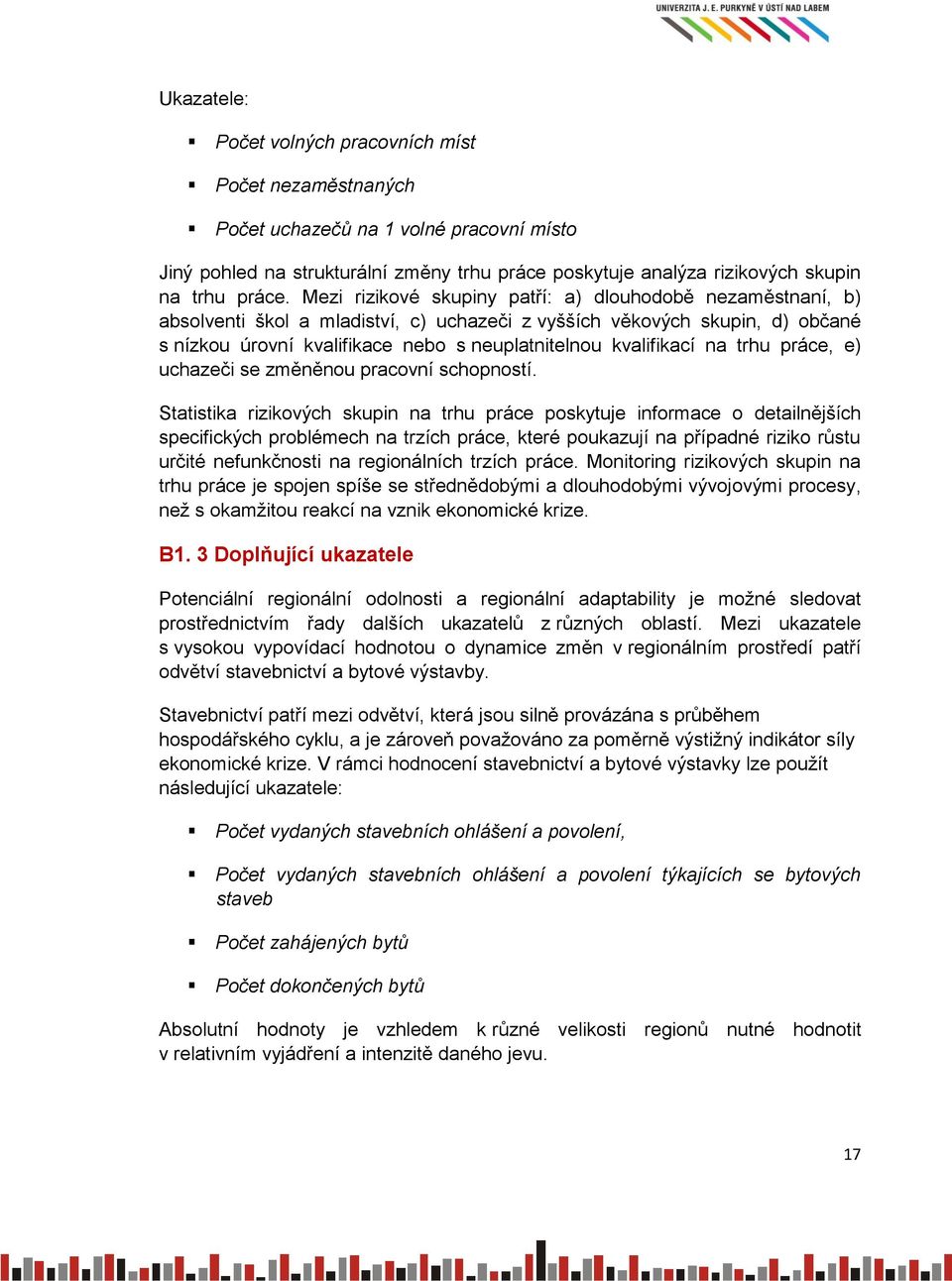 kvalifikací na trhu práce, e) uchazeči se změněnou pracovní schopností.