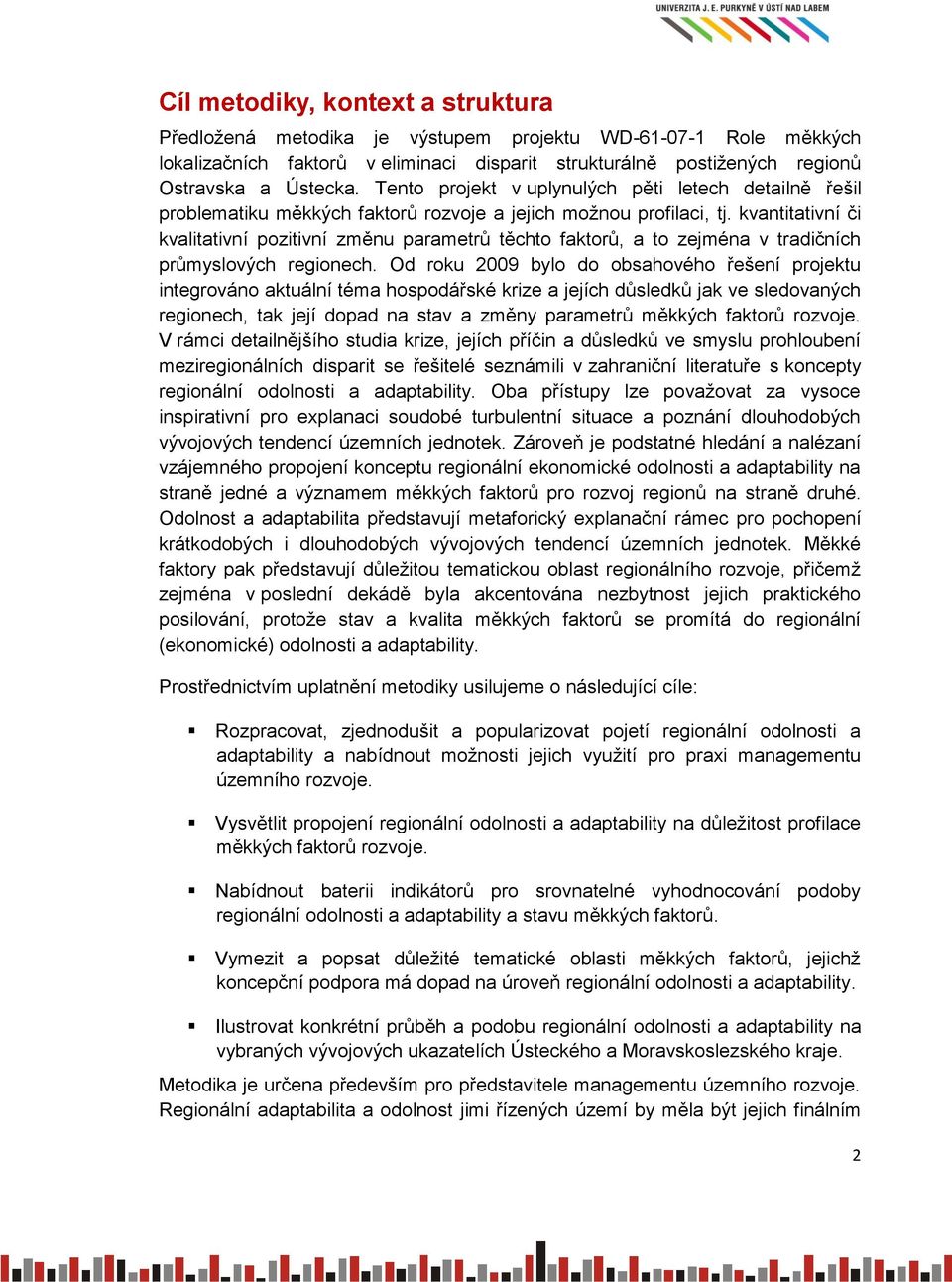 kvantitativní či kvalitativní pozitivní změnu parametrů těchto faktorů, a to zejména v tradičních průmyslových regionech.