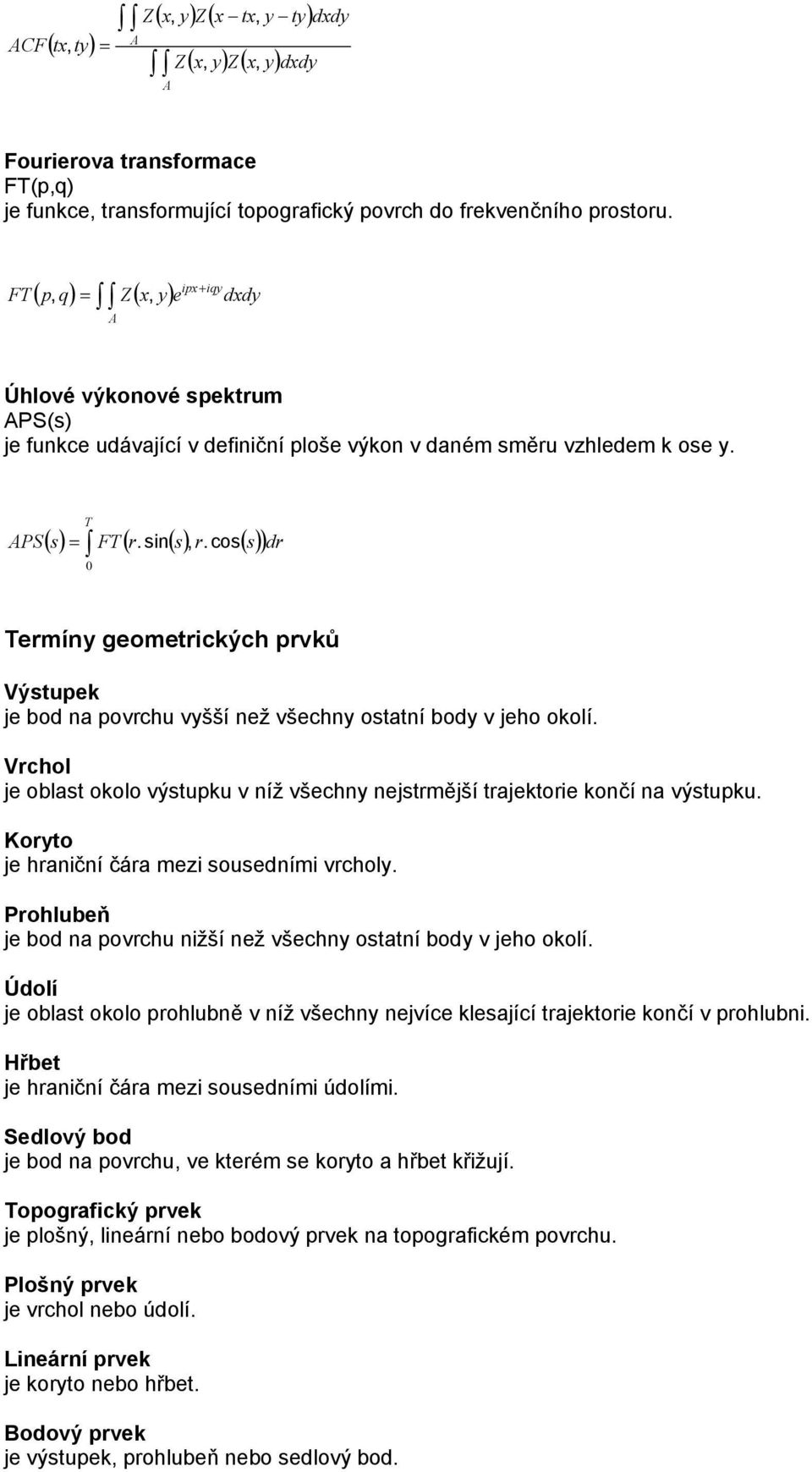 cos() s ) 0 dr Termíny geometrických prvků Výstupek je bod na povrchu vyšší než všechny ostatní body v jeho okolí.