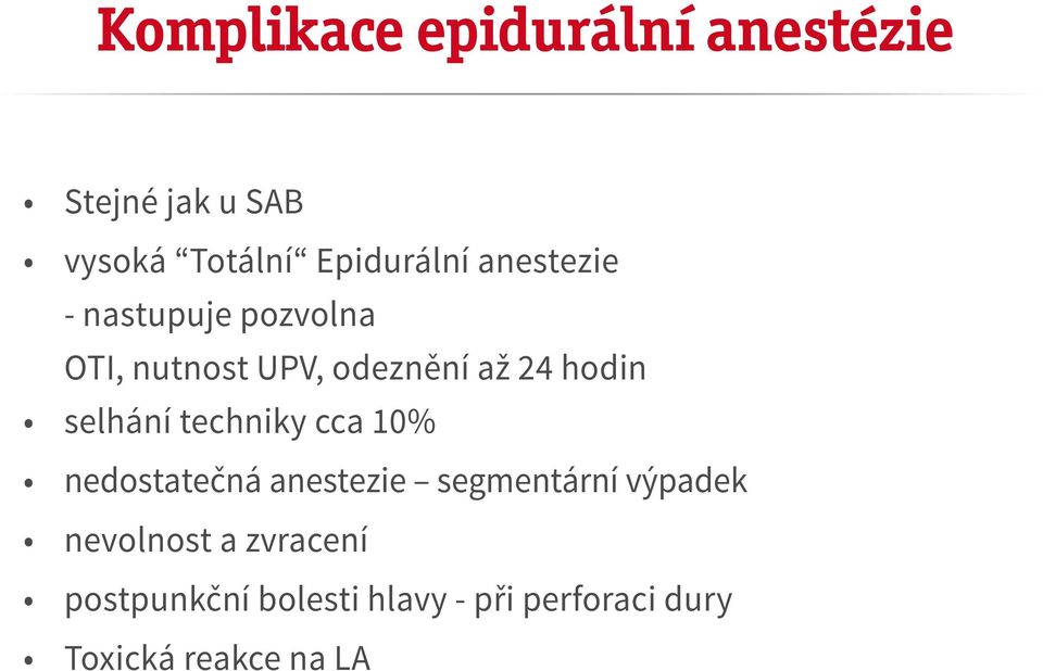 selhání techniky cca 10% nedostatečná anestezie segmentární výpadek