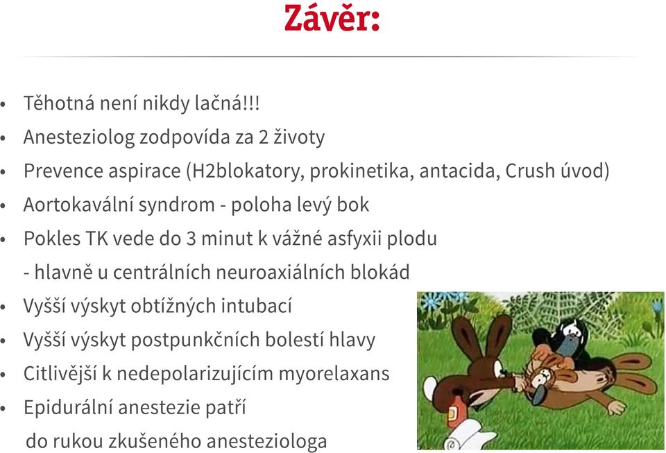 Aortokavální syndrom - poloha levý bok Pokles TK vede do 3 minut k vážné asfyxii plodu - hlavně u centrálních