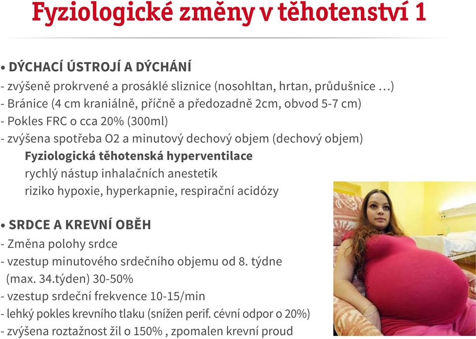 nástup inhalačních anestetik riziko hypoxie, hyperkapnie, respirační acidózy Srdce a krevní oběh - Změna polohy srdce - vzestup minutového srdečního objemu od 8.