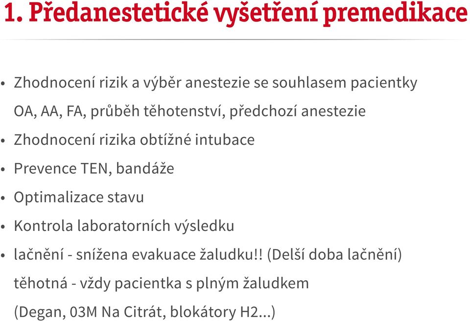 TEN, bandáže Optimalizace stavu Kontrola laboratorních výsledku lačnění - snížena evakuace žaludku!