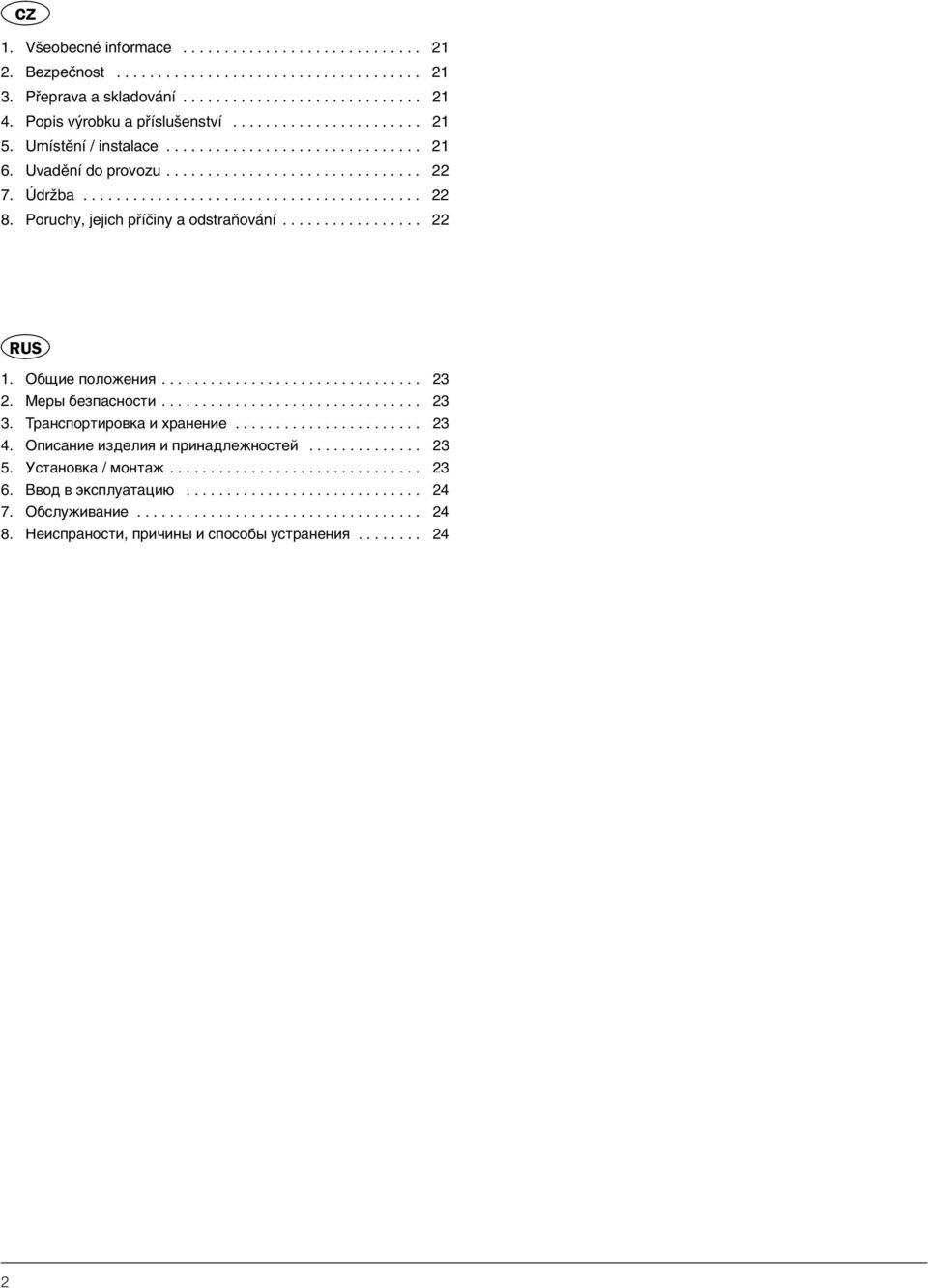 Poruchy, jejich pfiíãiny a odstraàování................. 22 RUS 1. Obwie poloωeniä................................ 23 2. Mery bezpasnosti................................ 23 3.