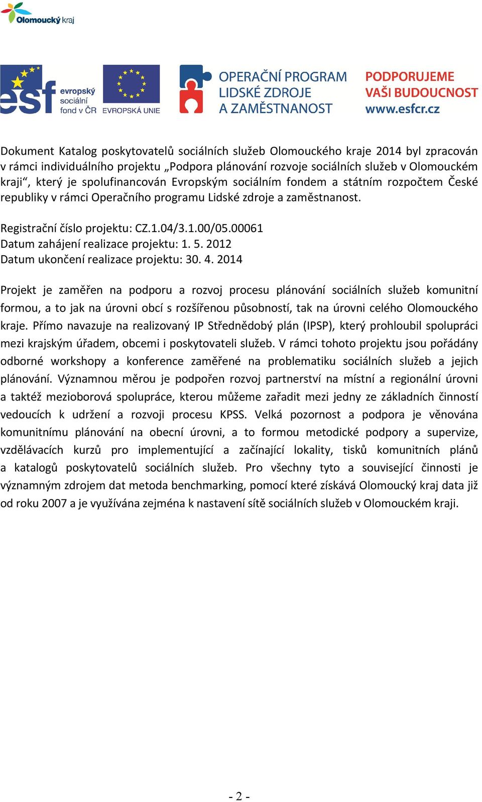 00061 Datum zahájení realizace projektu: 1. 5. 2012 Datum ukončení realizace projektu: 30. 4.