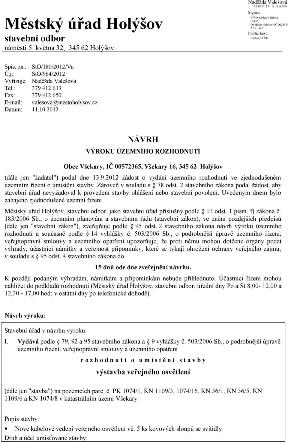 2012 žádst vydání územníh rzhdnutí ve zjedndušeném územním řízení umístění stavby. Zárveň v suladu s 78 dst.