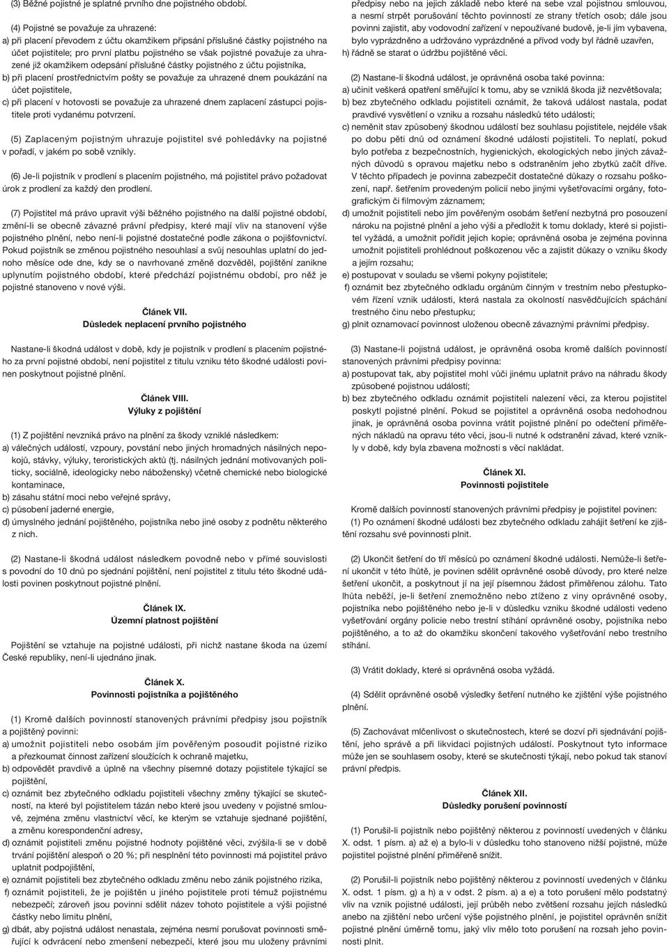 uhrazené již okamžikem odepsání příslušné částky pojistného z účtu pojistníka, b) při placení prostřednictvím pošty se považuje za uhrazené dnem poukázání na účet pojistitele, c) při placení v