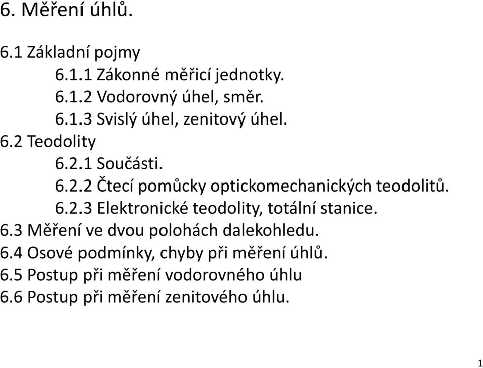 6.3 Měření ve dvou polohách dalekohledu. 6.4 Osové podmínky, chyby při měření úhlů. 6.5 Postup při měření vodorovného úhlu 6.