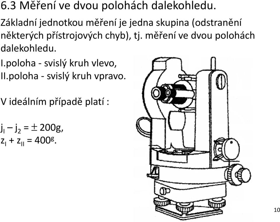 přístrojových chyb), tj. měření ve dvou polohách dalekohledu. I.