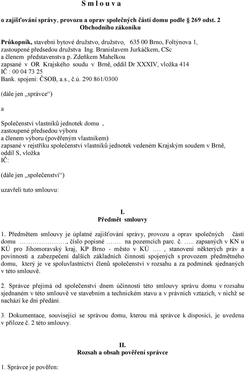 Zdeňkem Mahelkou zapsané v OR Krajského soudu v Brně, oddíl Dr XXXIV, vložka 414 IČ : 00 04 73 25 Bank. spojení: ČSOB, a.s., č.ú.