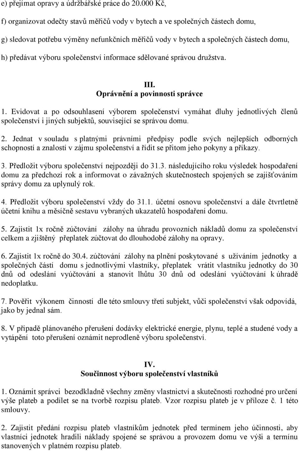 společenství informace sdělované správou družstva. III. Oprávnění a povinnosti správce 1.