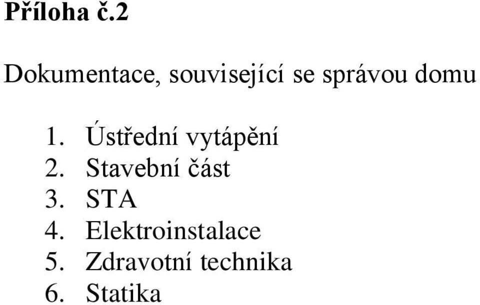 domu 1. Ústřední vytápění 2.