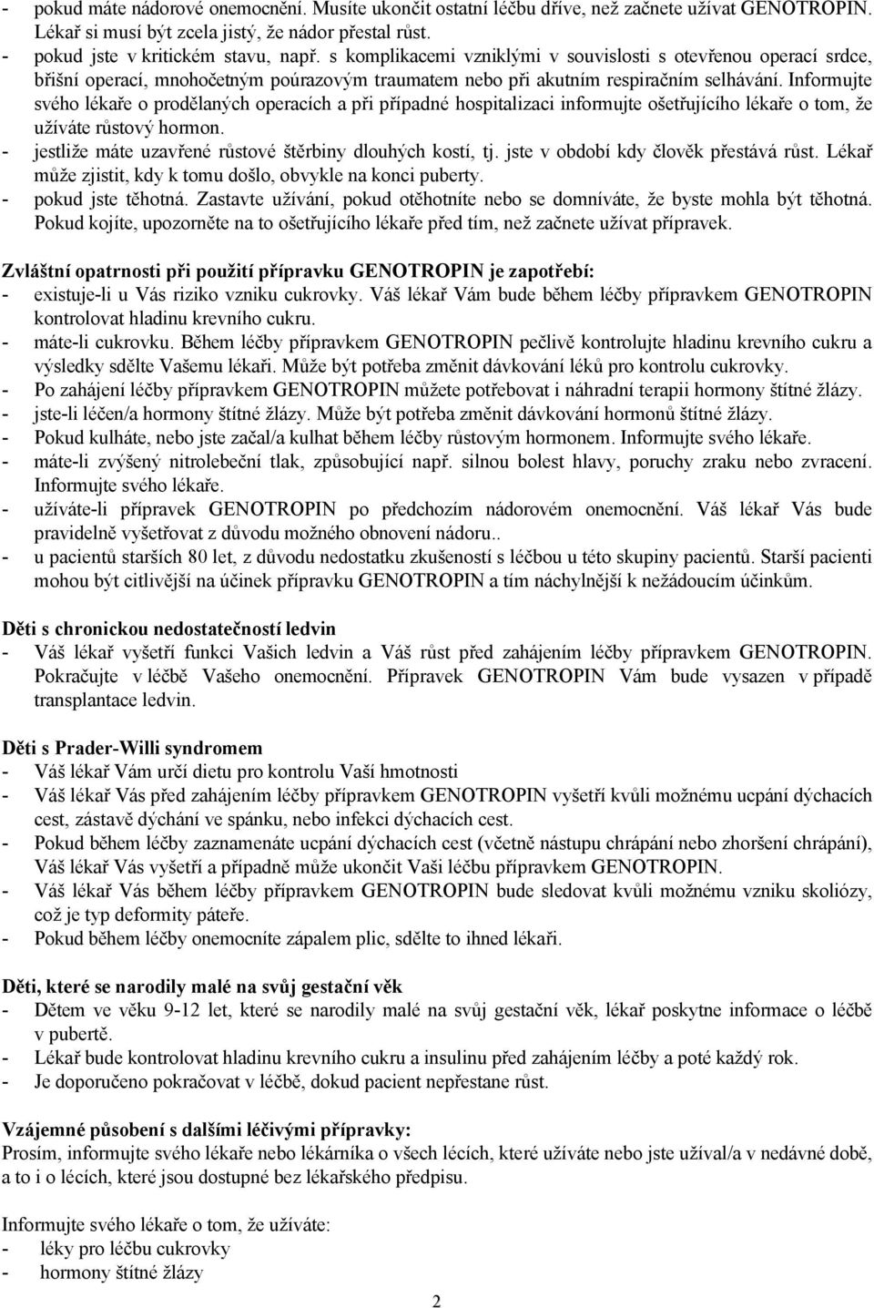 Informujte svého lékaře o prodělaných operacích a při případné hospitalizaci informujte ošetřujícího lékaře o tom, že užíváte růstový hormon.
