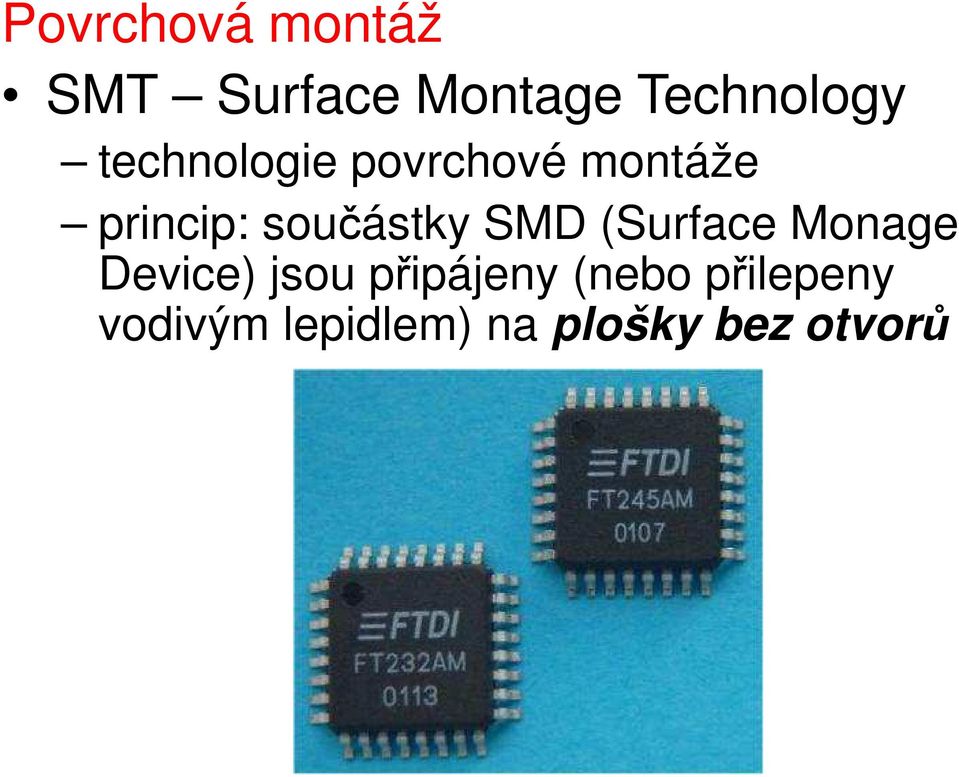 SMD (Surface Monage Device) jsou připájeny (nebo