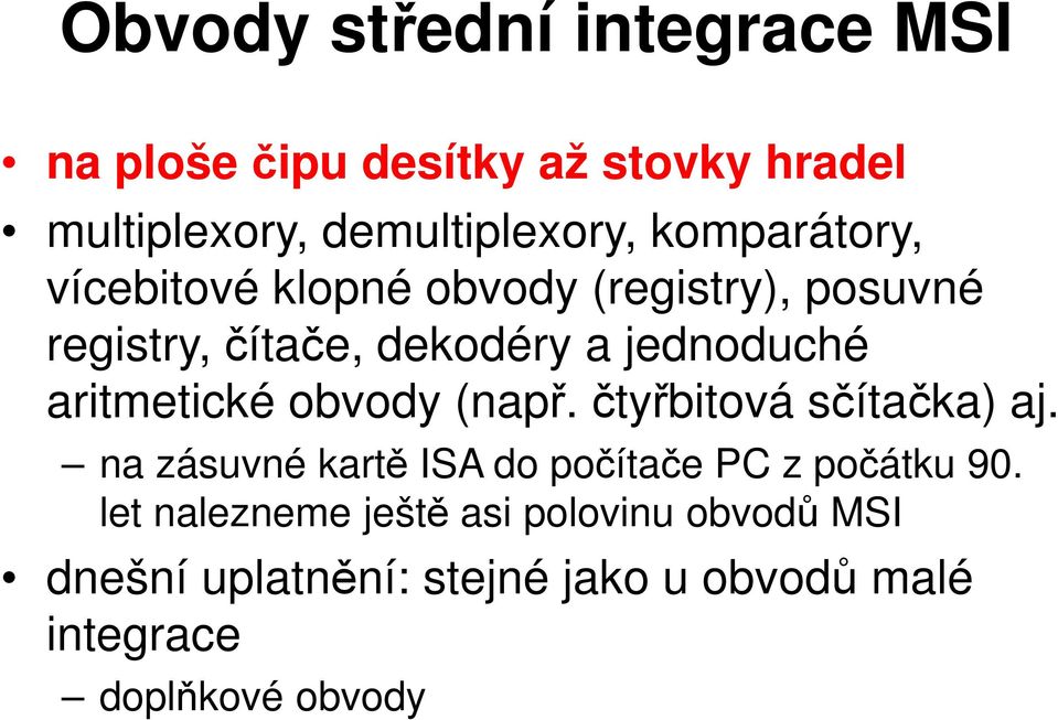 aritmetické obvody (např. čtyřbitová sčítačka) aj. na zásuvné kartě ISA do počítače PC z počátku 90.