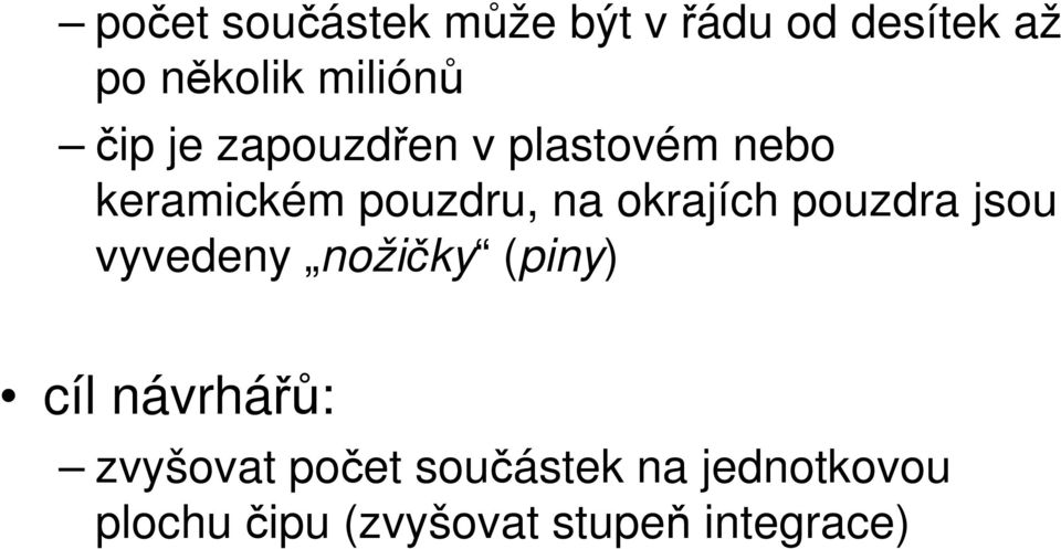 okrajích pouzdra jsou vyvedeny nožičky (piny) cíl návrhářů: