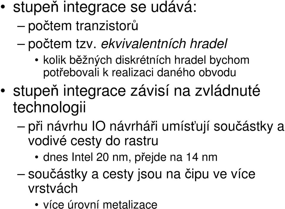 obvodu stupeň integrace závisí na zvládnuté technologii při návrhu IO návrháři umísťují