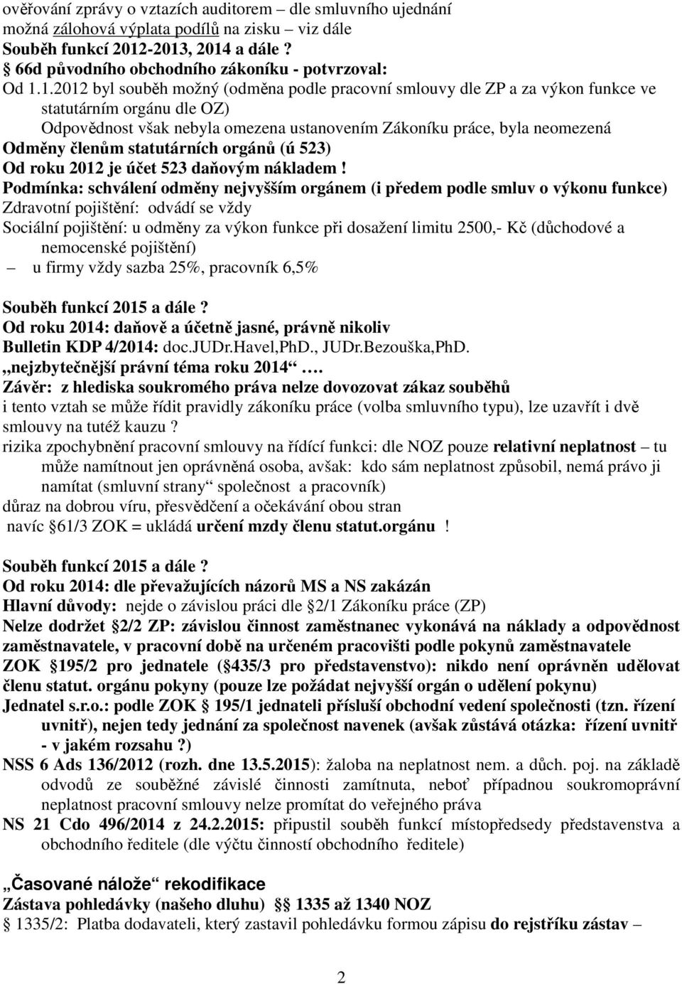 statutárních orgánů (ú 523) Od roku 2012 je účet 523 daňovým nákladem!