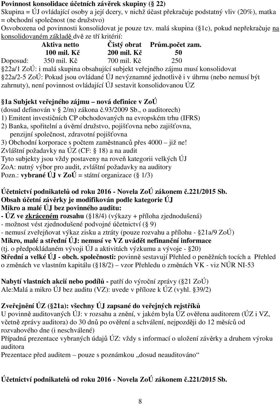 Kč 50 Doposud: 350 mil. Kč 700 mil.