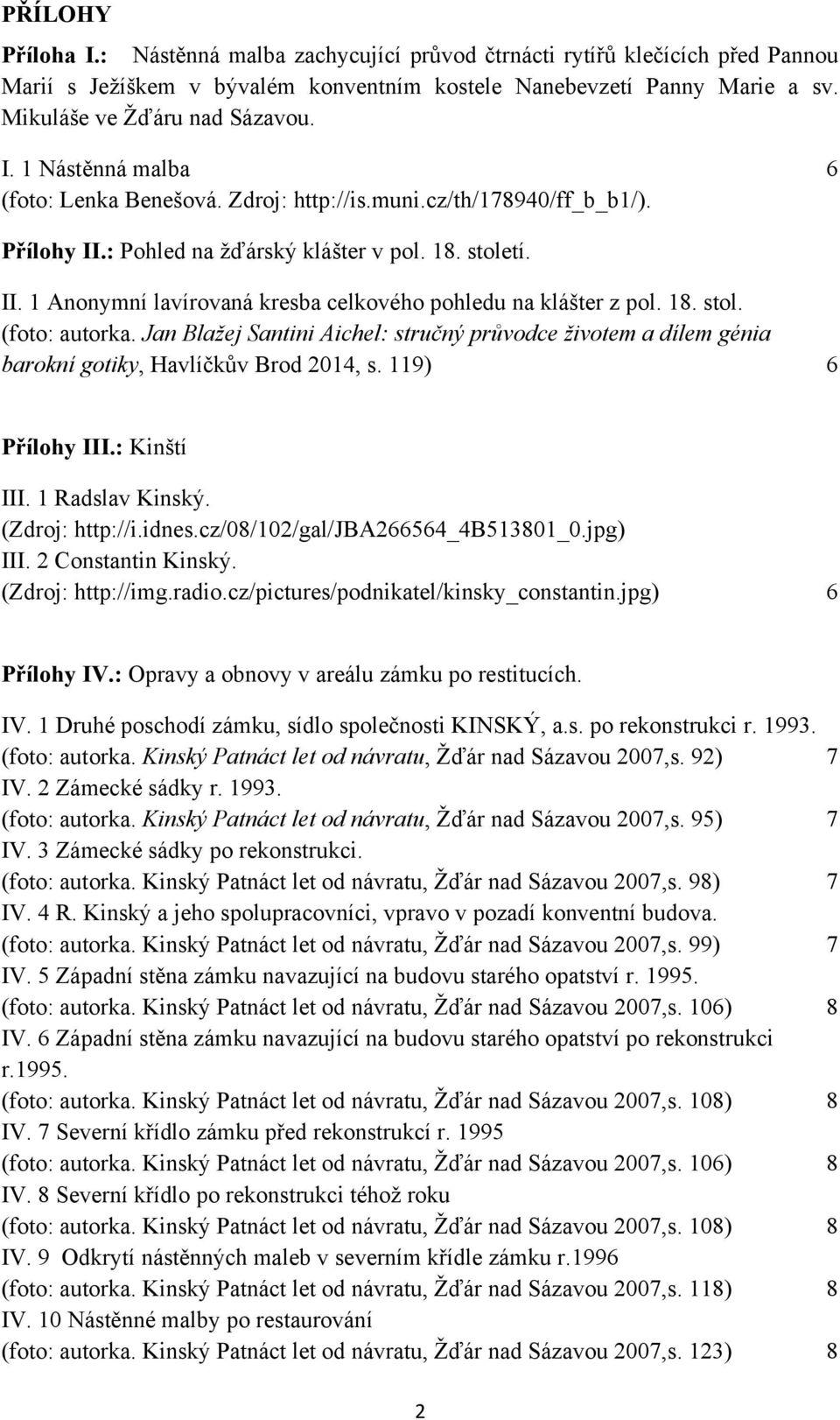 18. stol. (foto: autorka. Jan Blažej Santini Aichel: stručný průvodce životem a dílem génia barokní gotiky, Havlíčkův Brod 2014, s. 119) 6 Přílohy III.: Kinští III. 1 Radslav Kinský. (Zdroj: http://i.