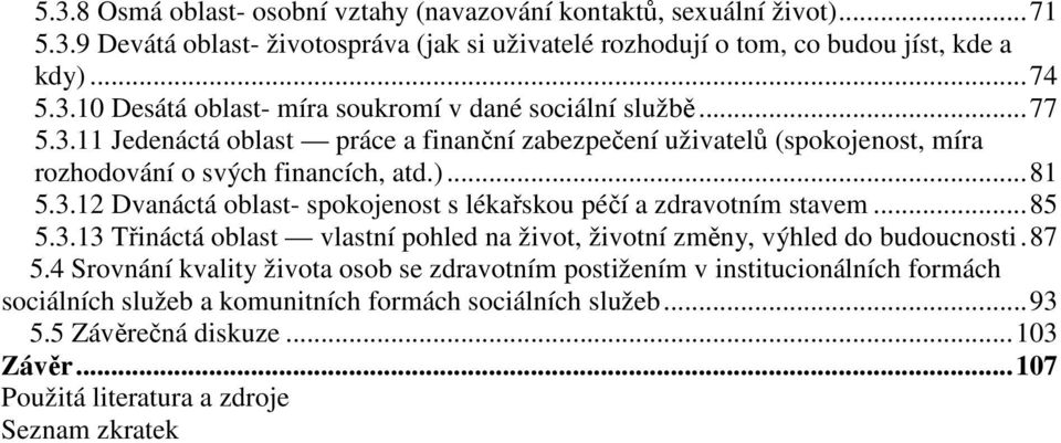 ..85 5.3.13 Třináctá oblast vlastní pohled na život, životní změny, výhled do budoucnosti.87 5.