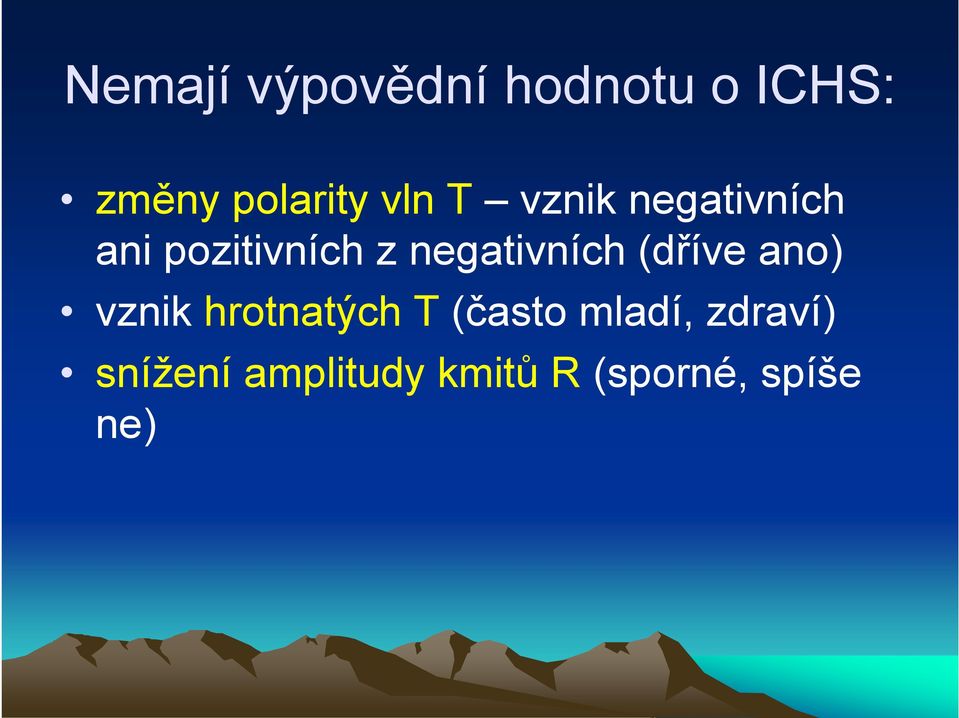 negativních (dříve ano) vznik hrotnatých T (často