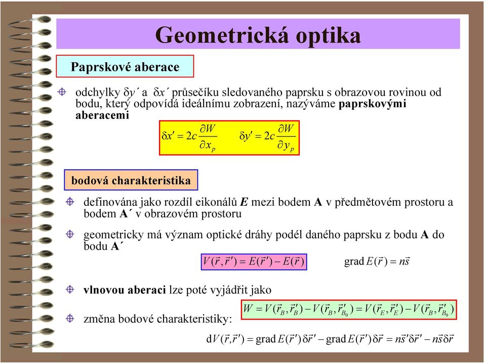 a bodem A v obazovém postou ) ( ) ( ), ( E E V = geometicky má význam optické dáhy podél daného papsku z bodu A do bodu A vlnovou abeaci lze poté