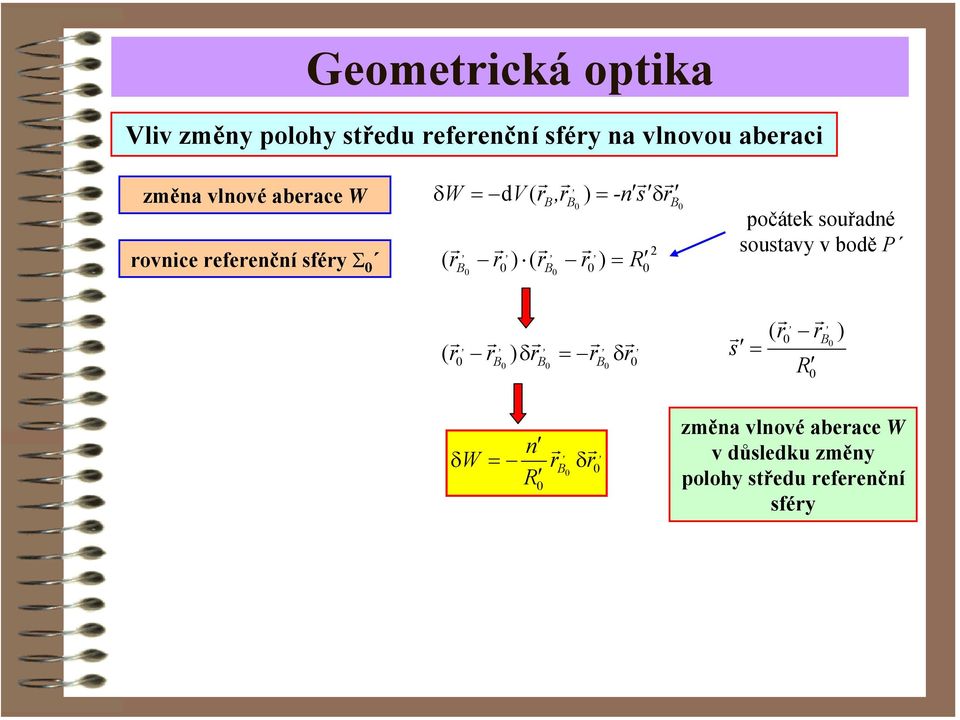 B ) = ( R B B počátek souřadné soustavy v bodě P (,,,,, B δb = B δ ) s = (,, B