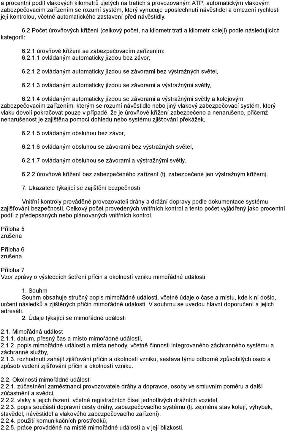 2.1.1 ovládaným automaticky jízdou bez závor, 6.2.1.2 ovládaným automaticky jízdou se závorami bez výstražných světel, 6.2.1.3 ovládaným automaticky jízdou se závorami a výstražnými světly, 6.2.1.4