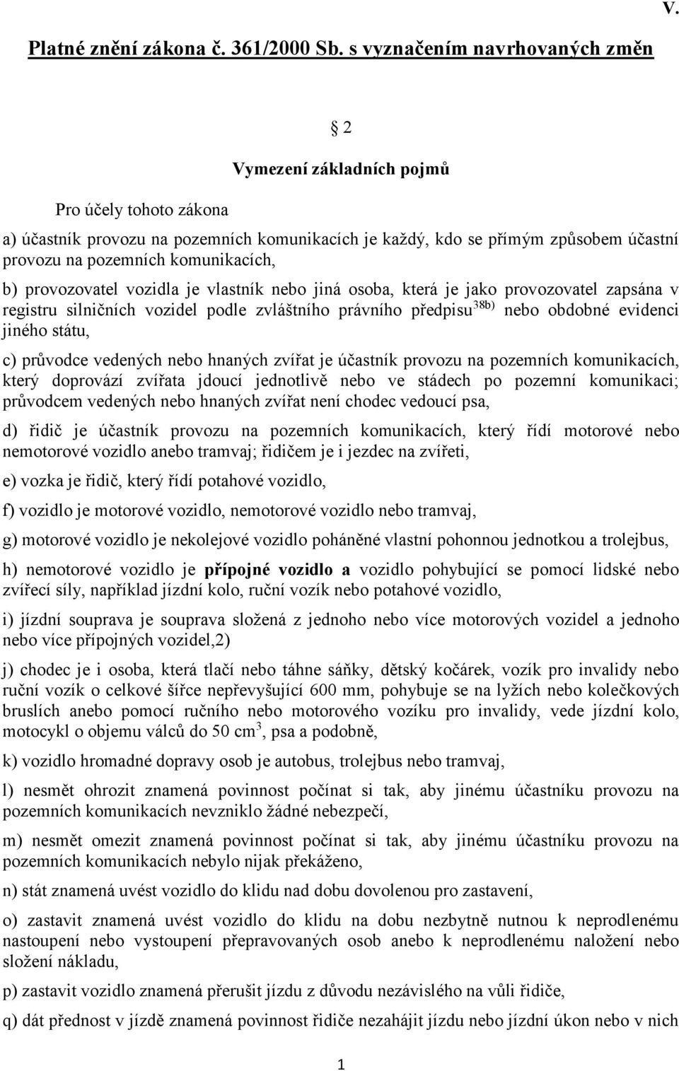 komunikacích, b) provozovatel vozidla je vlastník nebo jiná osoba, která je jako provozovatel zapsána v registru silničních vozidel podle zvláštního právního předpisu 38b) nebo obdobné evidenci