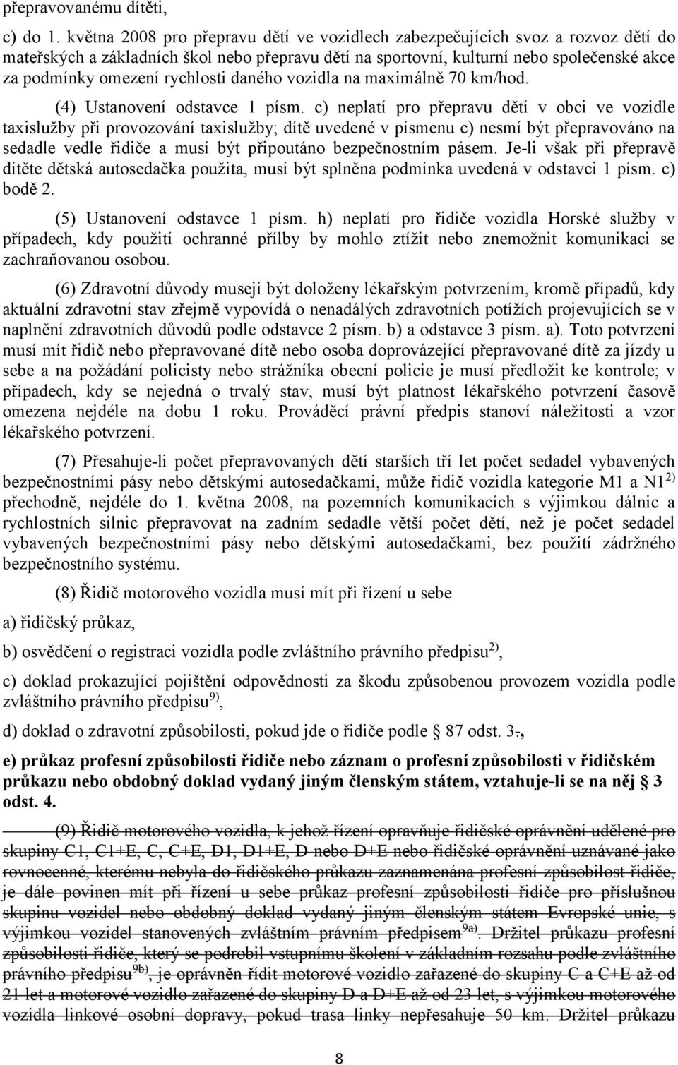 rychlosti daného vozidla na maximálně 70 km/hod. (4) Ustanovení odstavce 1 písm.