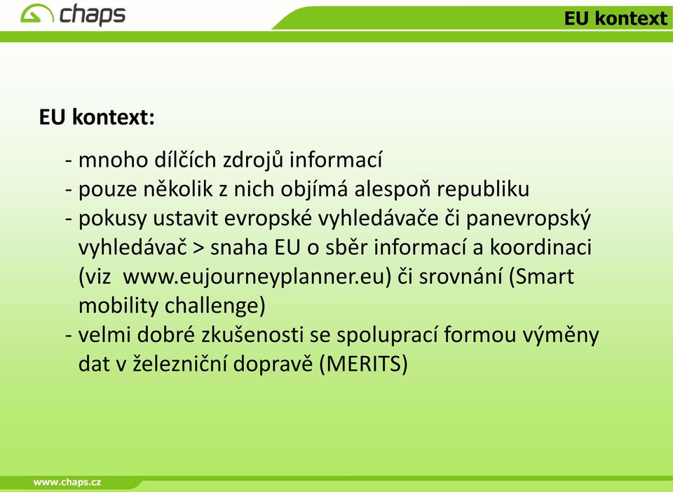 EU o sběr informací a koordinaci (viz www.eujourneyplanner.