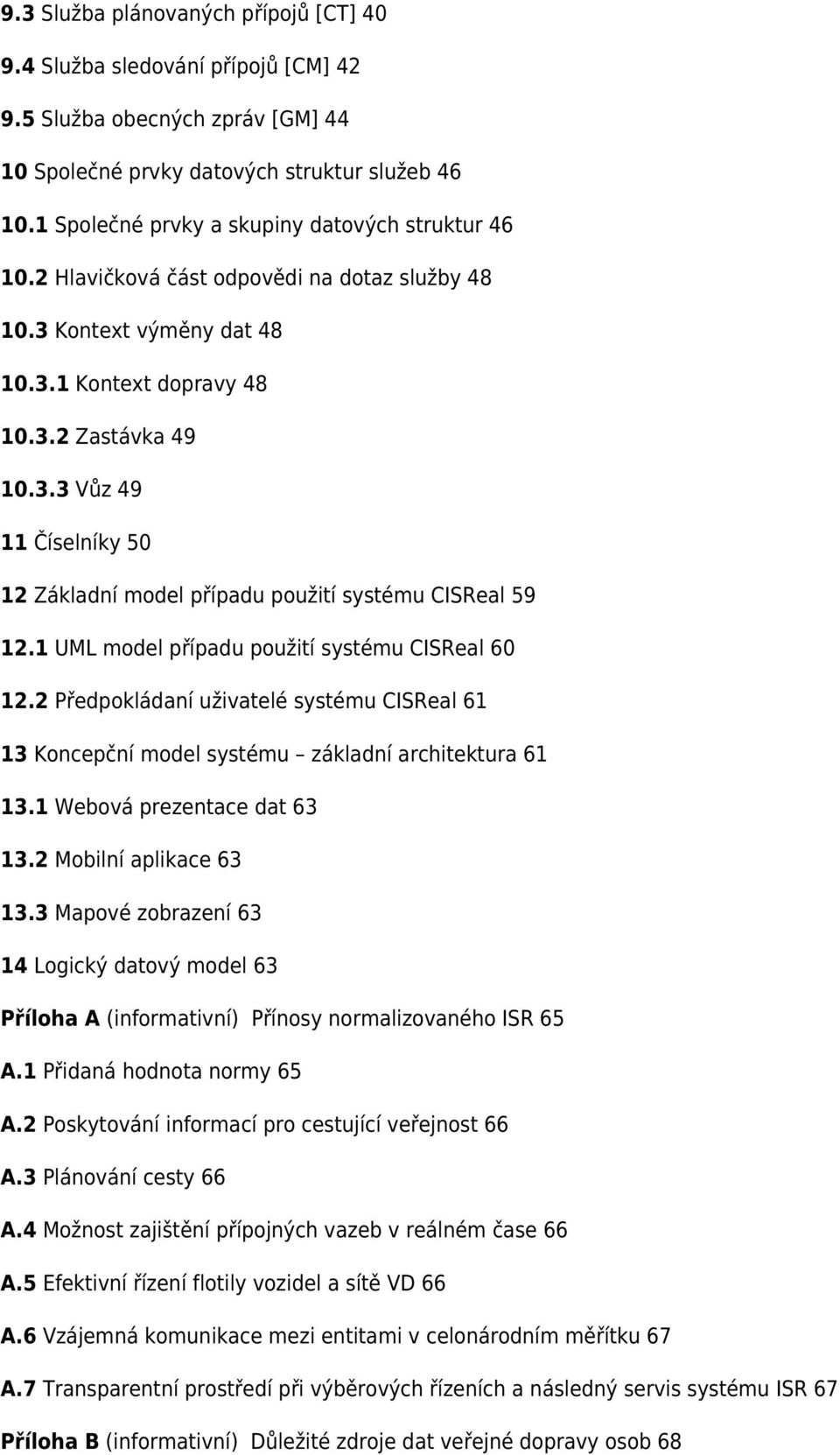 1 UML model případu použití systému CISReal 60 12.2 Předpokládaní uživatelé systému CISReal 61 13 Koncepční model systému základní architektura 61 13.1 Webová prezentace dat 63 13.