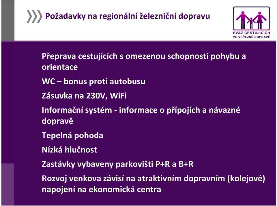 přípojích a návazné dopravě Tepelná pohoda Nízká hlučnost Zastávky vybaveny parkovišti P+R