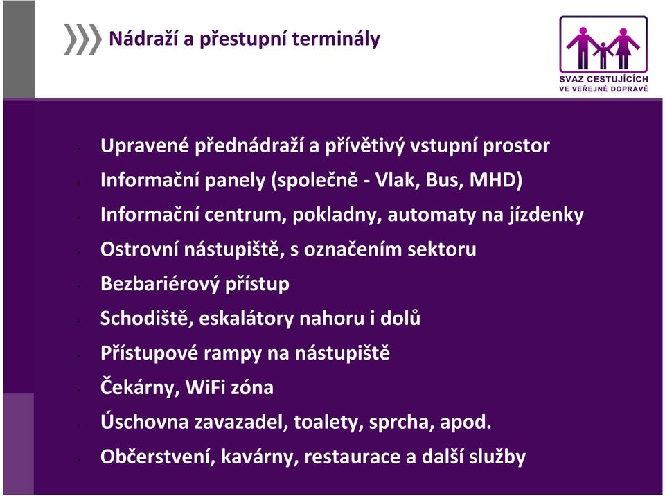 označením sektoru Bezbariérový přístup Schodiště, eskalátory nahoru i dolů Přístupové rampy na