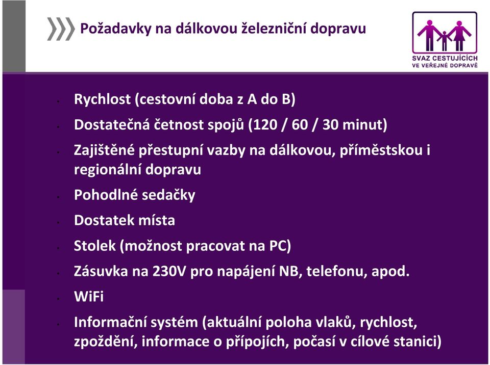 Dostatek místa Stolek (možnost pracovat na PC) Zásuvka na 230V pro napájení NB, telefonu, apod.