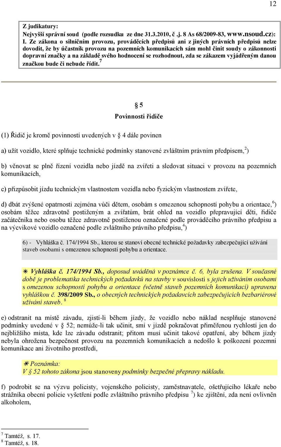 na základě svého hodnocení se rozhodnout, zda se zákazem vyjádřeným danou značkou bude či nebude řídit.