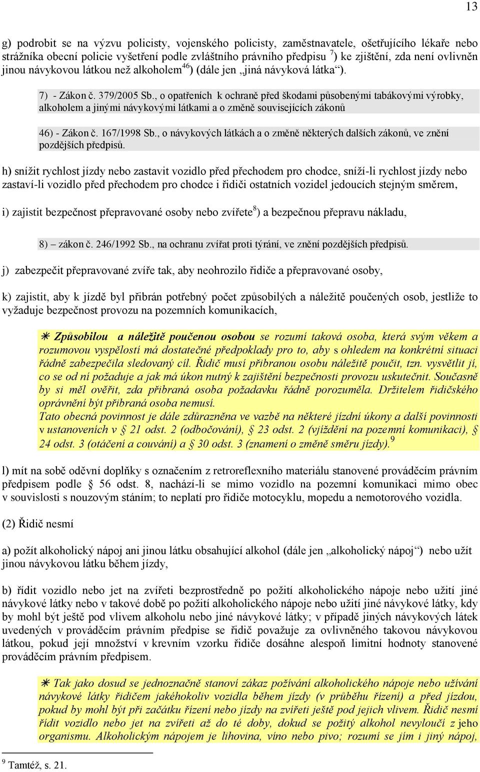 , o opatřeních k ochraně před škodami působenými tabákovými výrobky, alkoholem a jinými návykovými látkami a o změně souvisejících zákonů 46) - Zákon č. 167/1998 Sb.