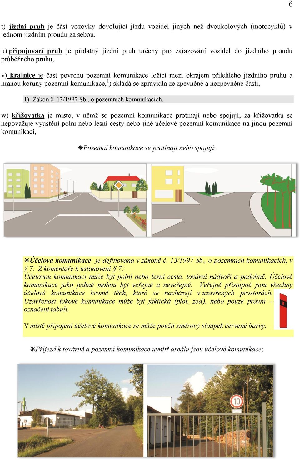 ze zpevněné a nezpevněné části, 1) Zákon č. 13/1997 Sb., o pozemních komunikacích.