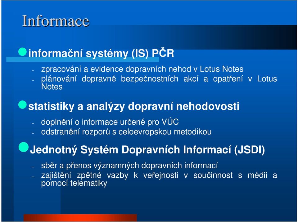 určené pro VÚC odstranění rozporů s celoevropskou metodikou Jednotný Systém Dopravních Informací (JSDI) sběr a