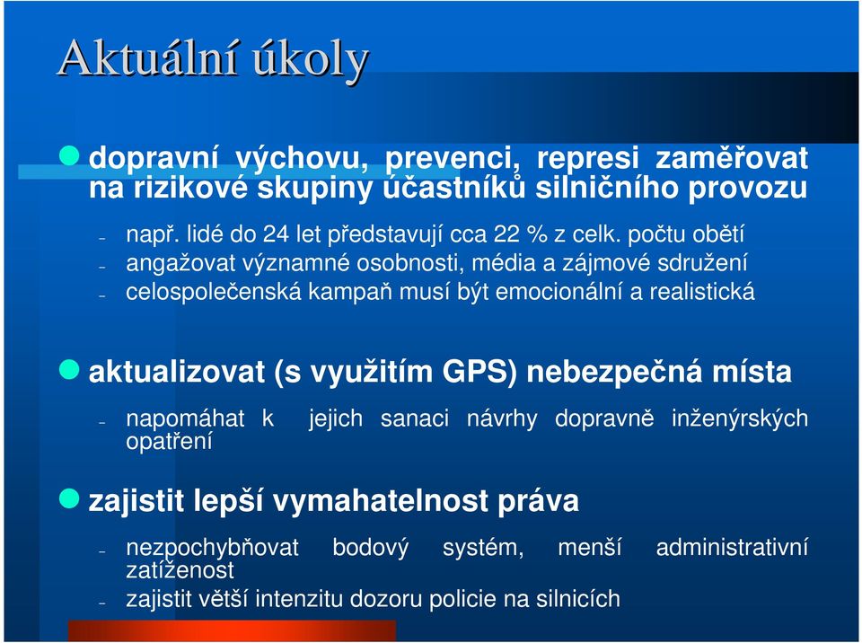 počtu obětí angažovat významné osobnosti, média a zájmové sdružení celospolečenská kampaň musí být emocionální a realistická aktualizovat