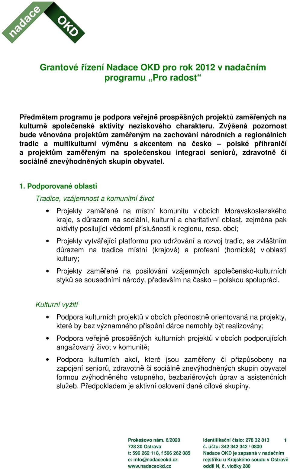 integraci seniorů, zdravotně či sociálně znevýhodněných skupin obyvatel. 1.