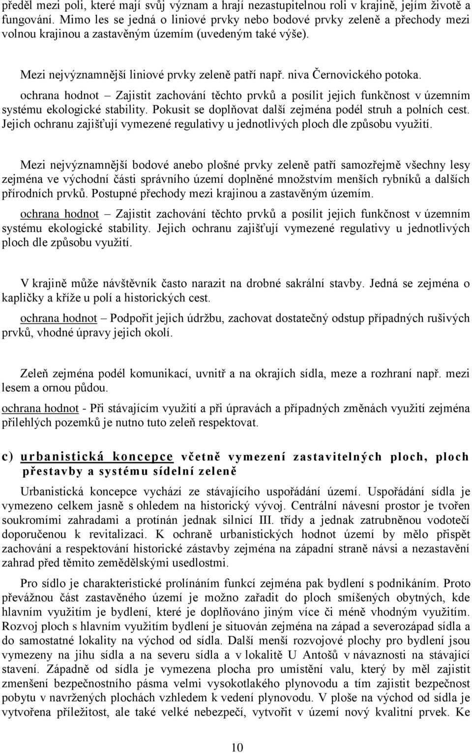 niva Černovického potoka. ochrana hodnot Zajistit zachování těchto prvků a posílit jejich funkčnost v územním systému ekologické stability.