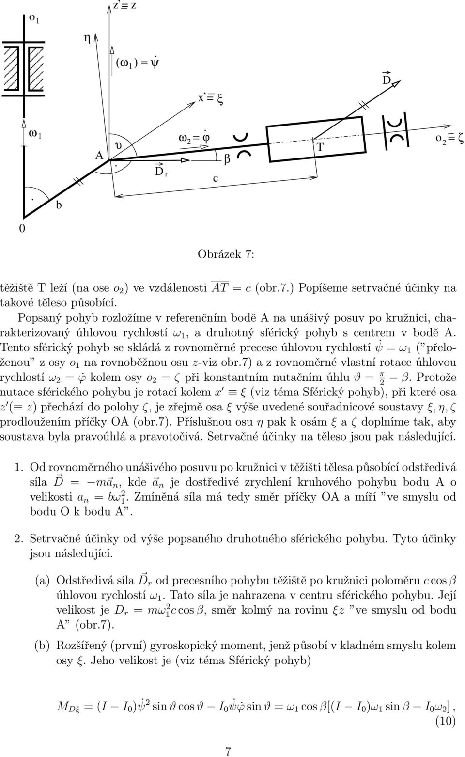 Tentosférickýpohybseskládázrovnoměrnépreceseúhlovourychlostí ψ= ω 1 ( přeloženou zosy o 1 narovnoběžnouosu z-vizobr.