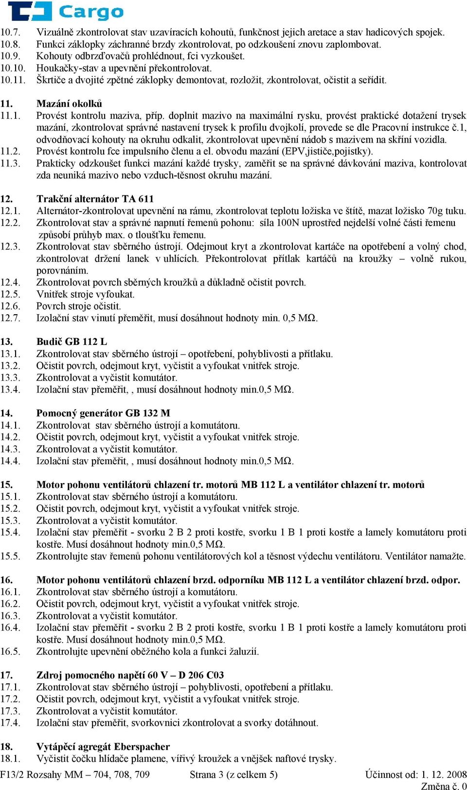 Mazání okolků 11.1. Provést kontrolu maziva, příp.