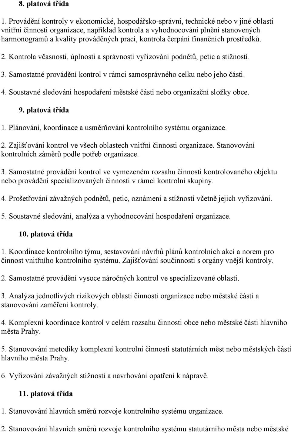 prováděných prací, kontrola čerpání finančních prostředků. 2. Kontrola včasnosti, úplnosti a správnosti vyřizování podnětů, petic a stíţností. 3.
