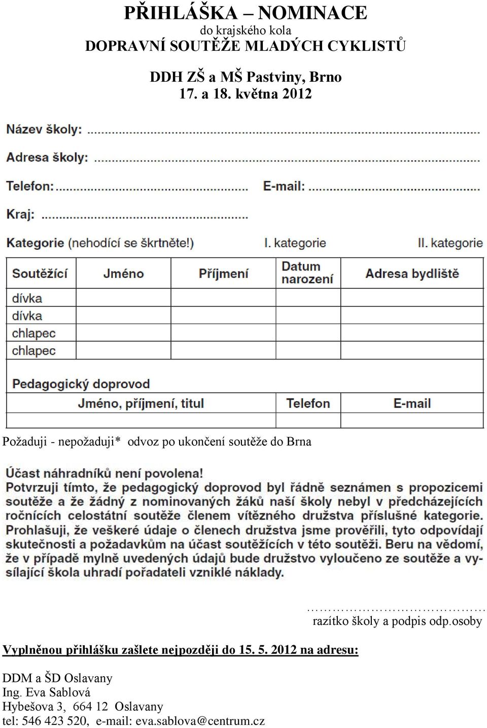 května 2012 Požaduji - nepožaduji* odvoz po ukončení soutěže do Brna Vyplněnou přihlášku zašlete