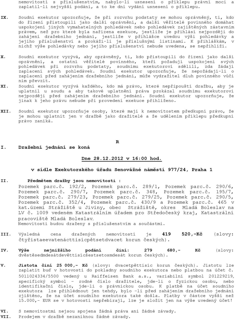 1009 vedeném Katastrálním úřadem pro Středočeský kraj, Katastrální pracoviště Mladá Boleslav. III.