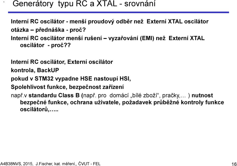 ? Interní RC oscilátor, Externí oscilátor kontrola, BackUP pokud v STM32 vypadne HSE nastoupí HSI, Spolehlivost funkce,