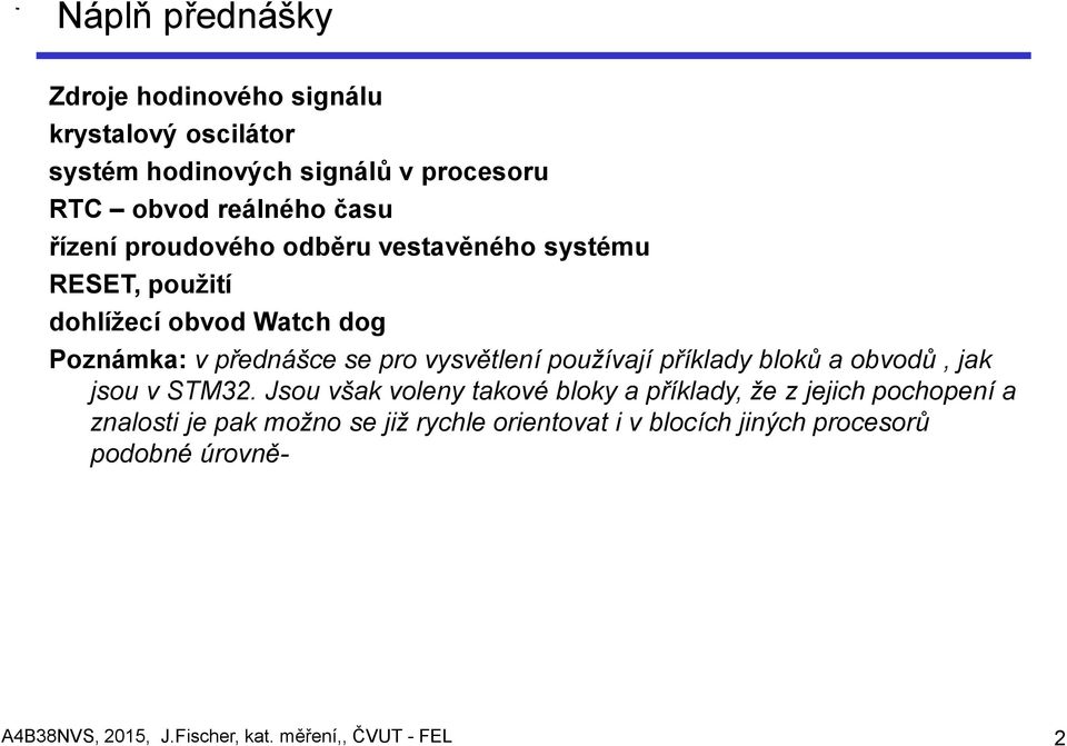 přednášce se pro vysvětlení používají příklady bloků a obvodů, jak jsou v STM32.